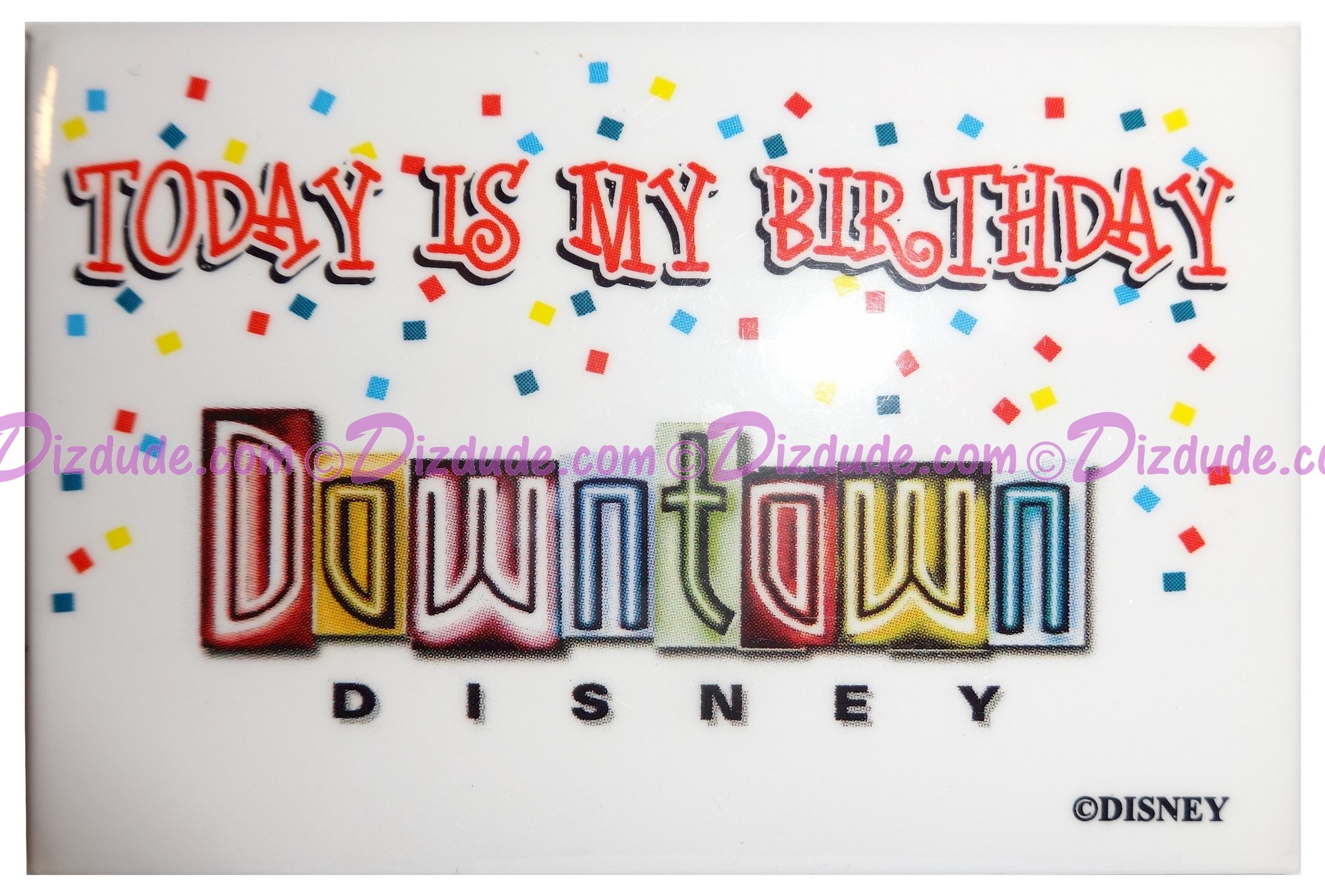  Walt Disney World Downtown Disney - Today Is My Birthday Button © Dizdude.com