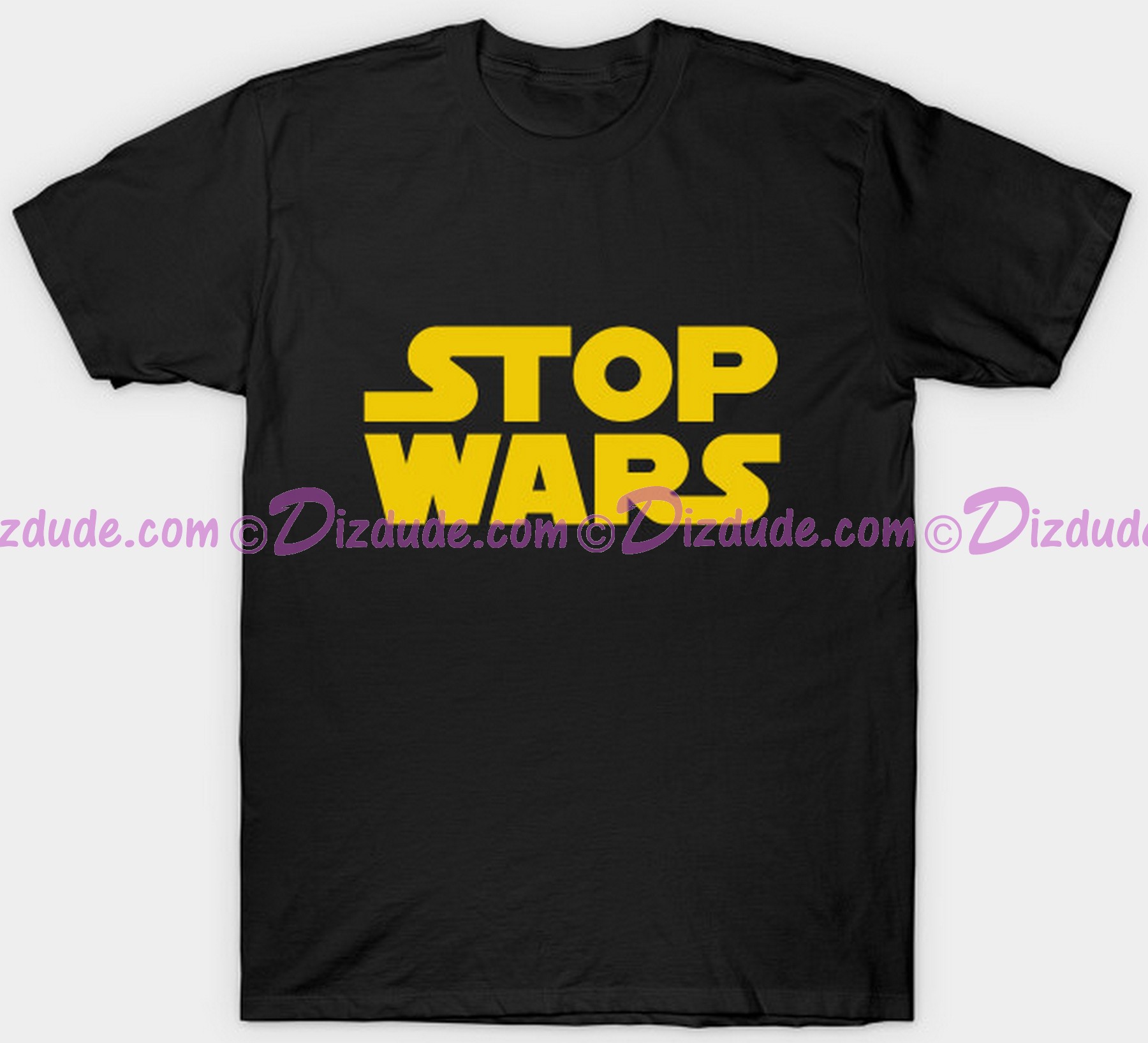 Stop Wars ~ Fantasy T-shirt (Tshirt, T shirt or Tee) © Dizdude.com